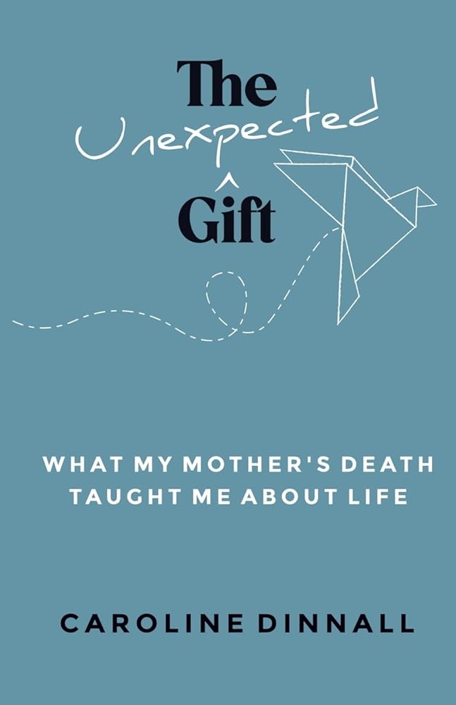 The Unexpected Gift: What My Mother's Death Taught Me About Life cover image