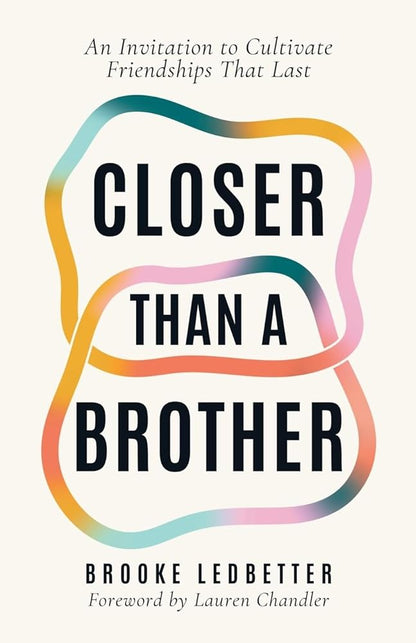Closer Than A Brother: An Invitation to Cultivate Friendships That Last cover image