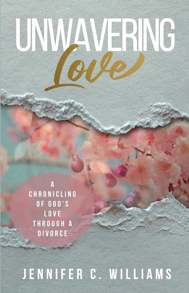 Unwavering Love: A Chronicling of God’s Love Through a Divorce cover image