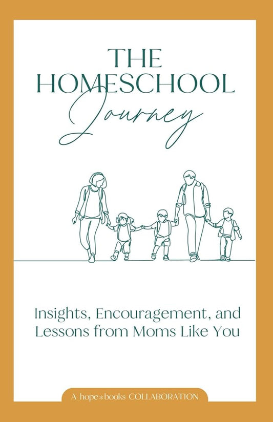 The Homeschool Journey: Insights, Encouragement, and Lessons from Moms Like You cover image