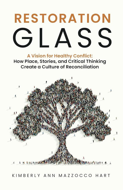 Restoration Glass: A Vision for Healthy Conflict: How Place, Stories, and Critical Thinking Create a Culture of Reconciliation cover image