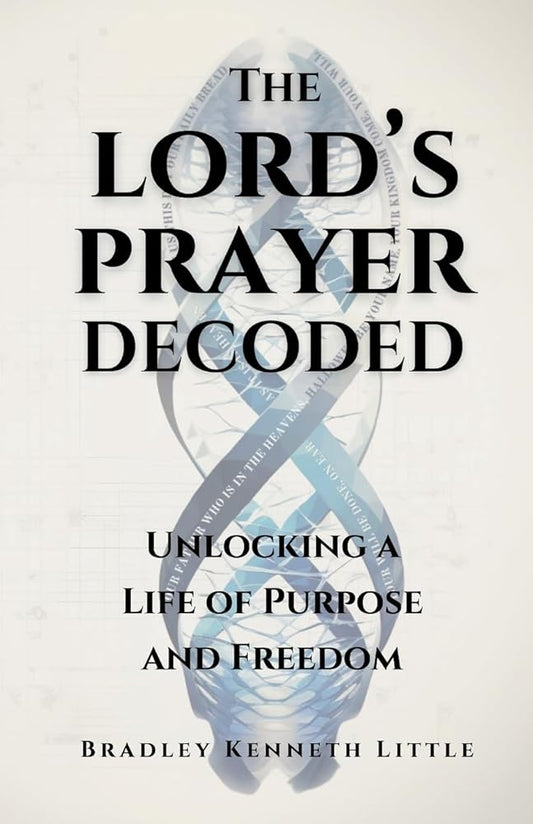 The Lord's Prayer Decoded: Unlocking a Life of Purpose and Freedom cover image