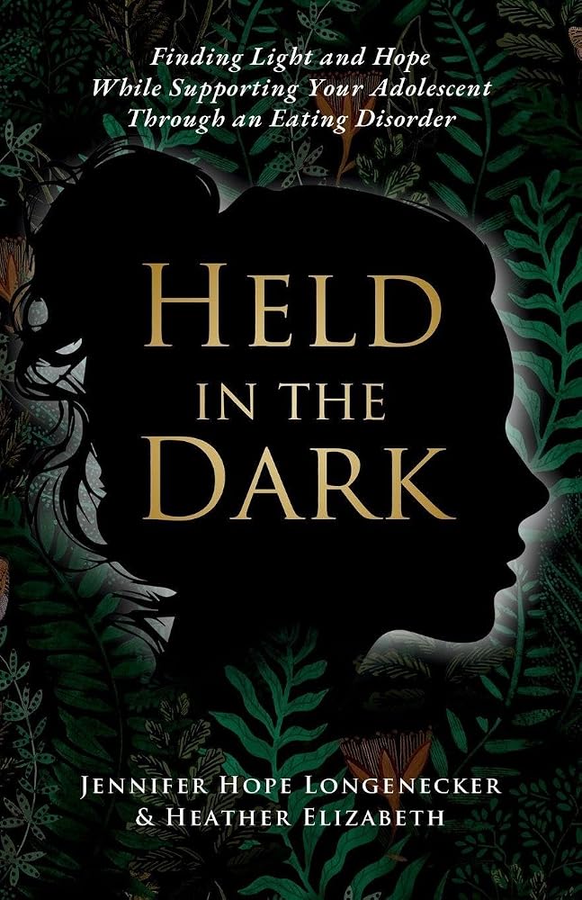 Held in the Dark: Finding Light and Hope While Supporting Your Teen Through an Eating Disorder cover image