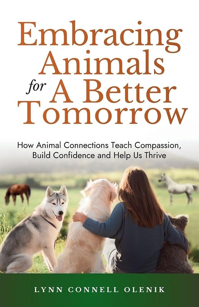 Embracing Animals for a Better Tomorrow: How Animal Connections Teach Compassion, Build Confidence, and Help Us Thrive cover image